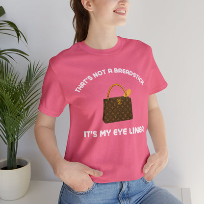 That's Not a Breadstick It's My Eye Liner-Unisex Jersey Short Sleeve Tee