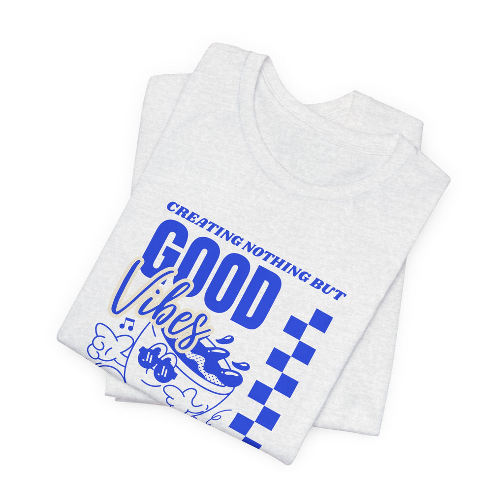 Creating Nothing But Good Vibes-Unisex Jersey Short Sleeve Tee