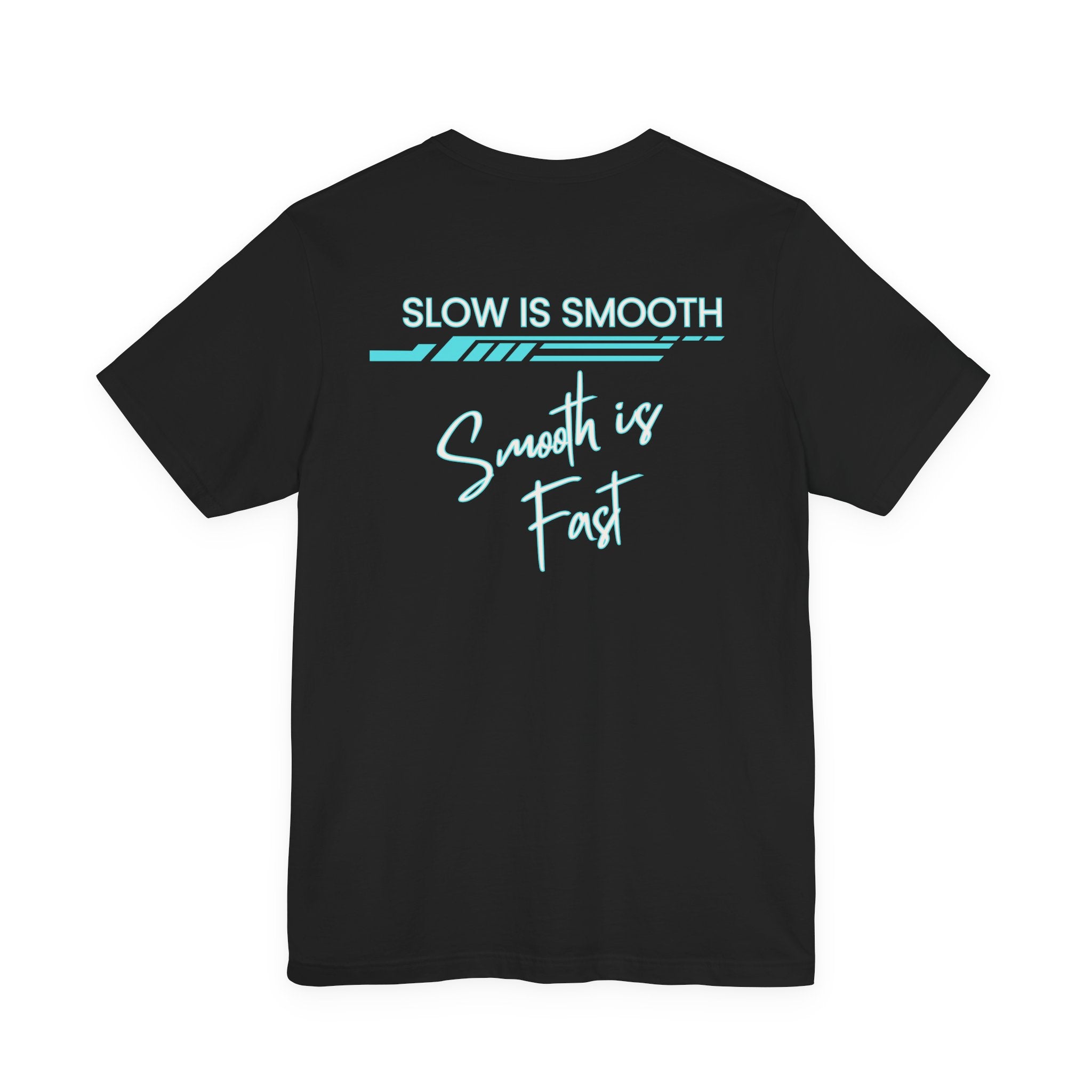 Slow is Smooth...Smooth is Fast-Double Sided Print-Unisex Jersey Short Sleeve Tee