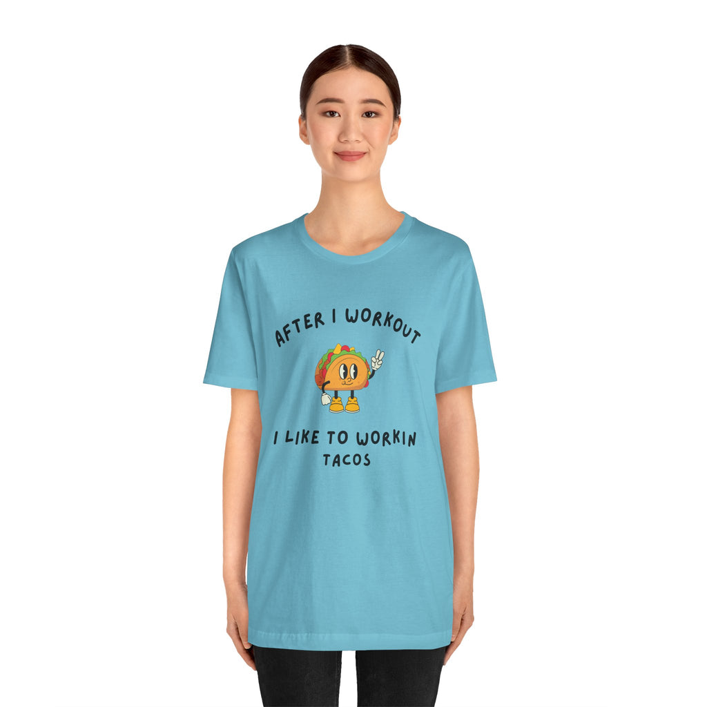 After I Workout I Like to Workin Tacos-Fun Exercise/Gym TShirt for Him or Her