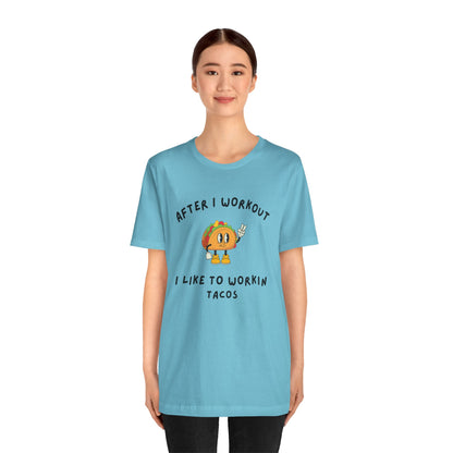 After I Workout I Like to Workin Tacos-Fun Exercise/Gym TShirt for Him or Her