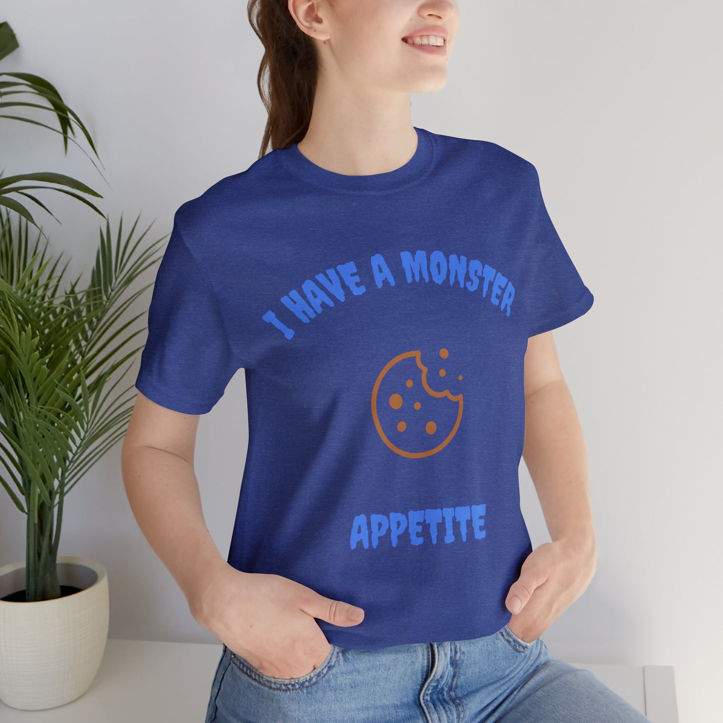 I Have a Monster Appetite (2 Sided Print w/Cookie on Top Back)Unisex Jersey Tee