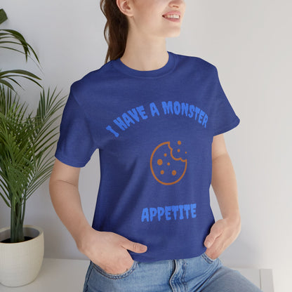 I Have a Monster Appetite (2 Sided Print w/Cookie on Top Back)Unisex Jersey Tee