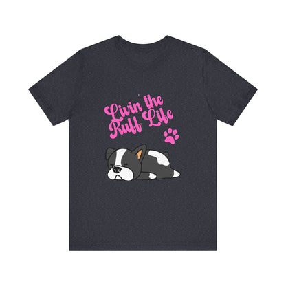 Livin' the Ruff Life- Unisex Jersey Short Sleeve Tee