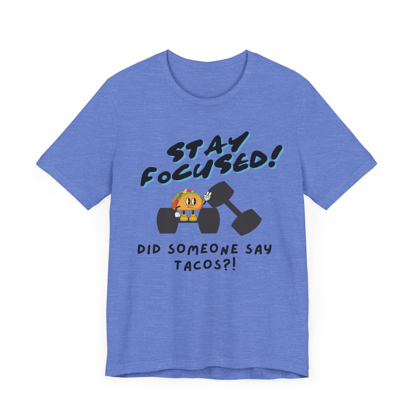 Stay Focused: Did Someone Say Tacos?-Unisex Jersey Short Sleeve Tee