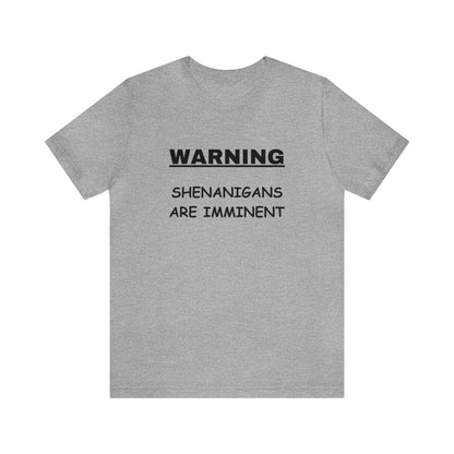 WARNING: Shenanigans are Imminent-Unisex Short Sleeve Tee