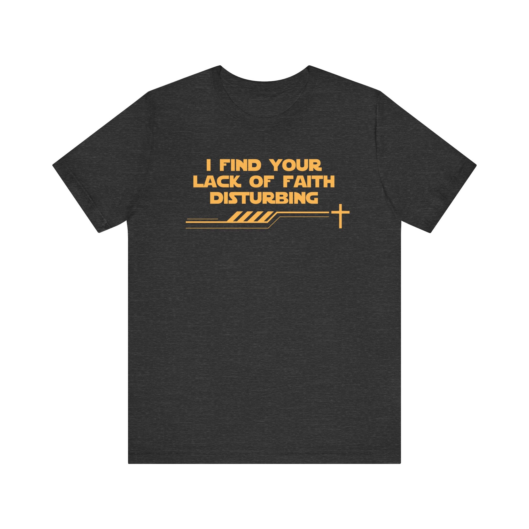 I Find Your Lack of Faith Disturbing-Unisex Jersey Short Sleeve Tee