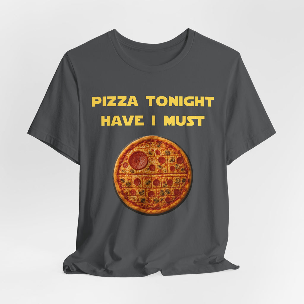 Pizza Tonight Have I Must-Unisex Jersey Short Sleeve Tee