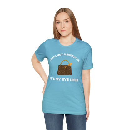 That's Not a Breadstick It's My Eye Liner-Unisex Jersey Short Sleeve Tee