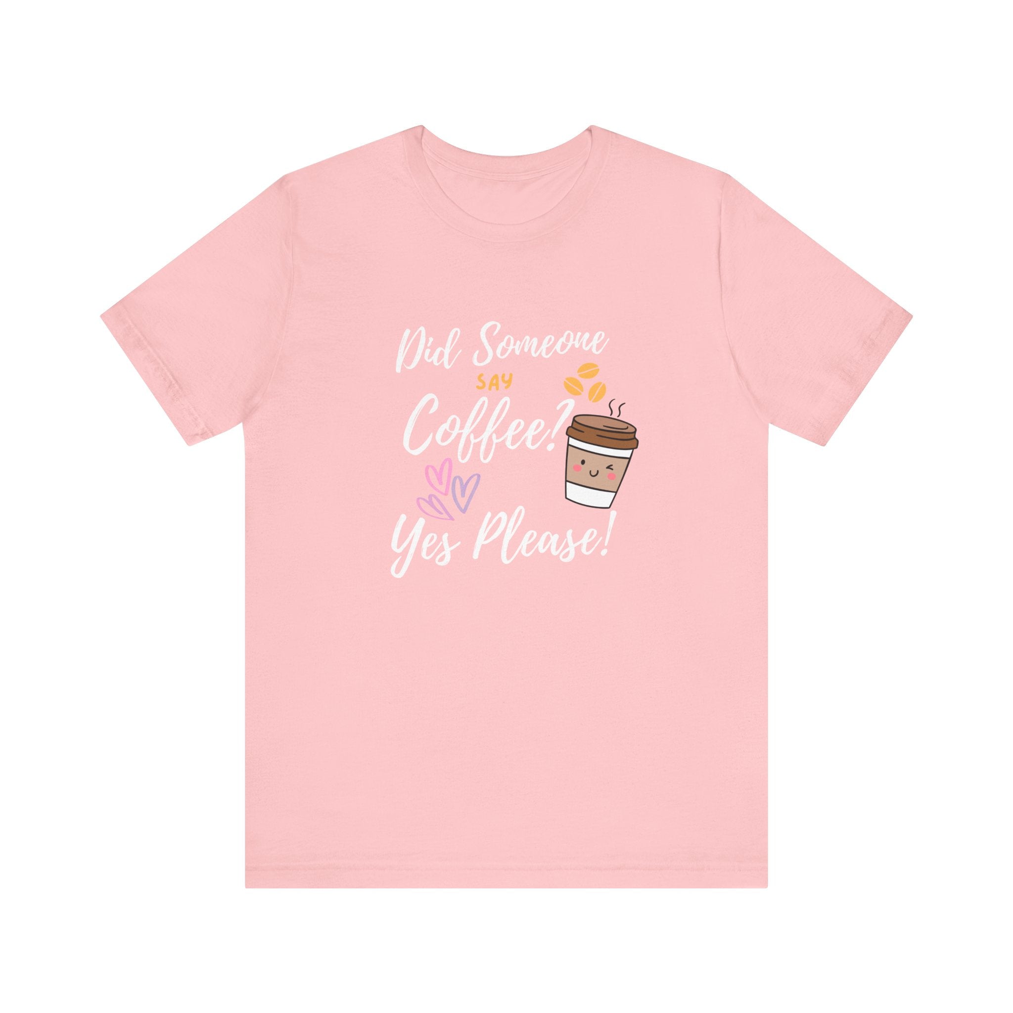 Did Someone Say Coffee?  Yes Please!-Double Sided Print-Unisex Jersey Short Sleeve Tee