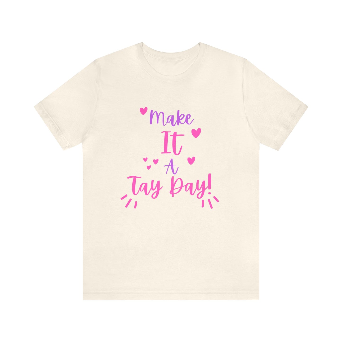 Make It a Tay Day!-Unisex Jersey Tee