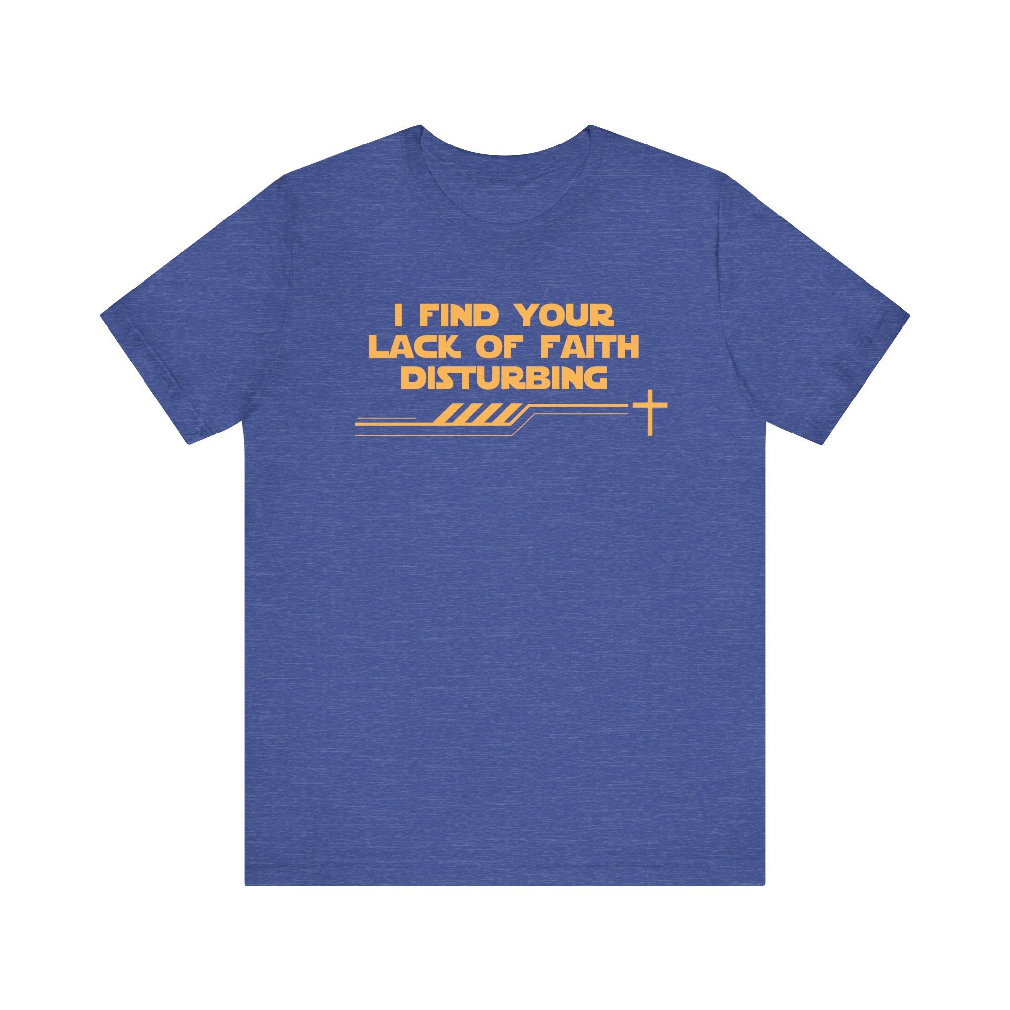 I Find Your Lack of Faith Disturbing-Unisex Jersey Short Sleeve Tee