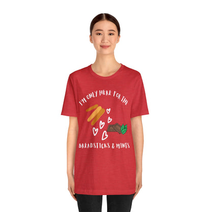 I'm Only Here for the Breadsticks and Mints-Unisex Jersey Short Sleeve Tee