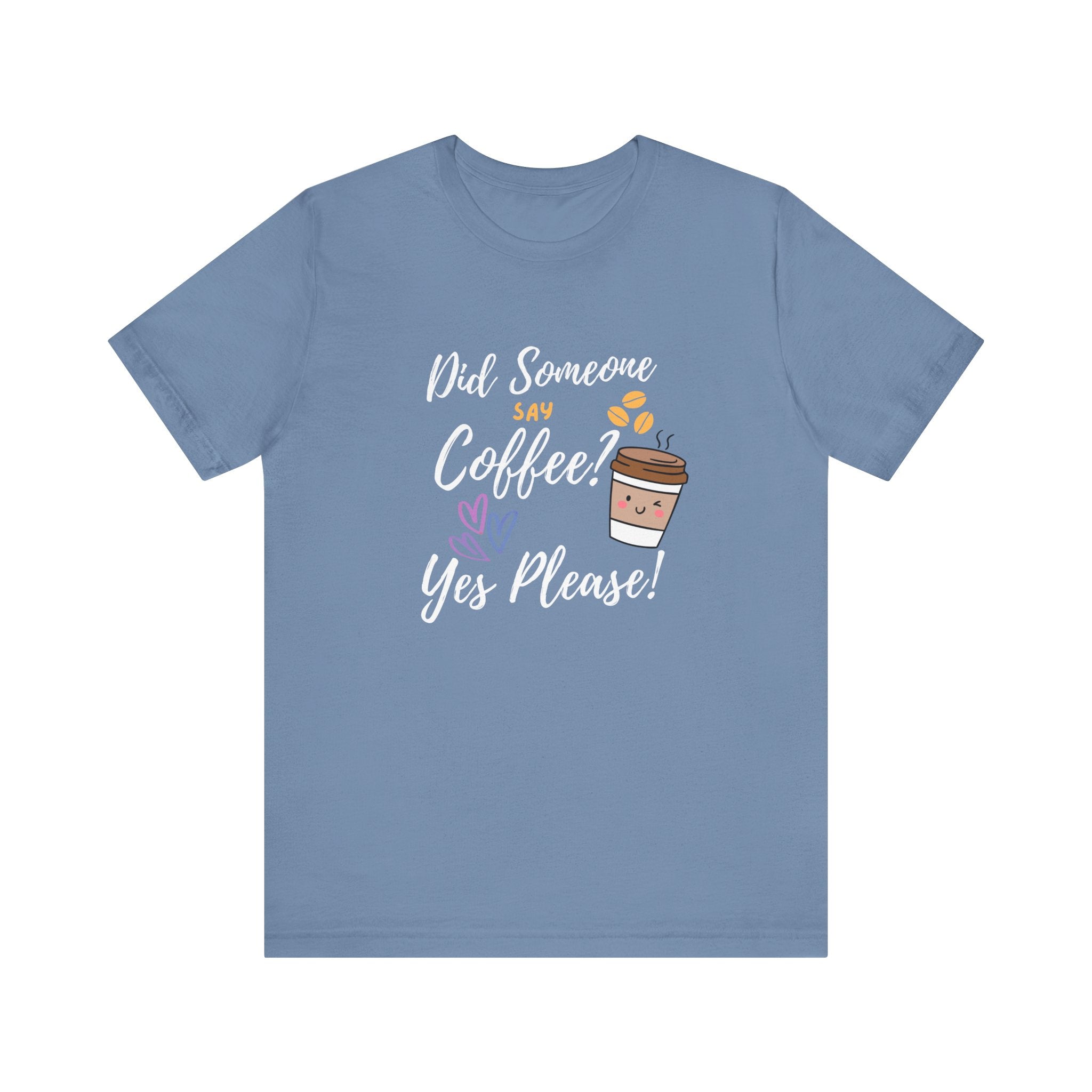 Did Someone Say Coffee?  Yes Please!-Double Sided Print-Unisex Jersey Short Sleeve Tee