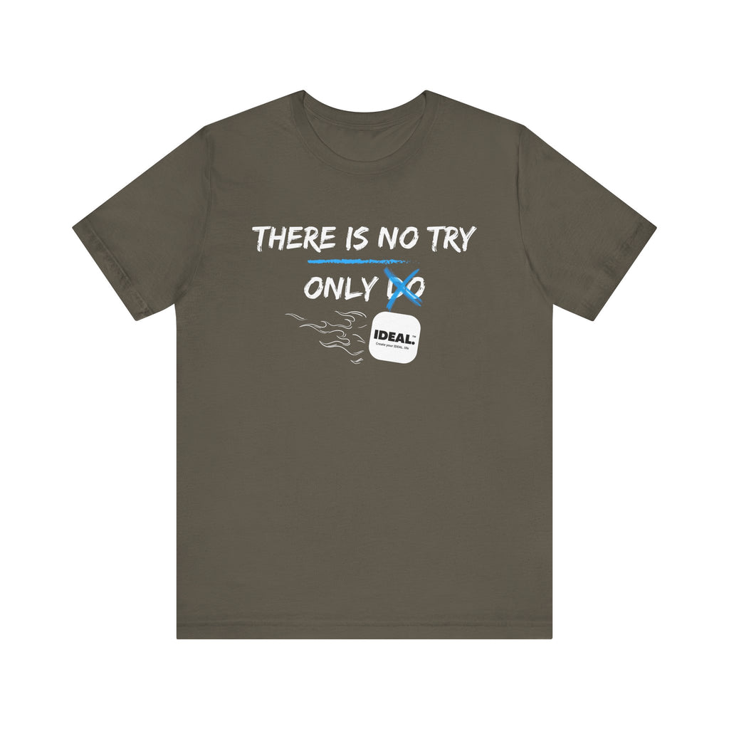 There is No Try Only Ideal-Unisex Jersey Short Sleeve Tee