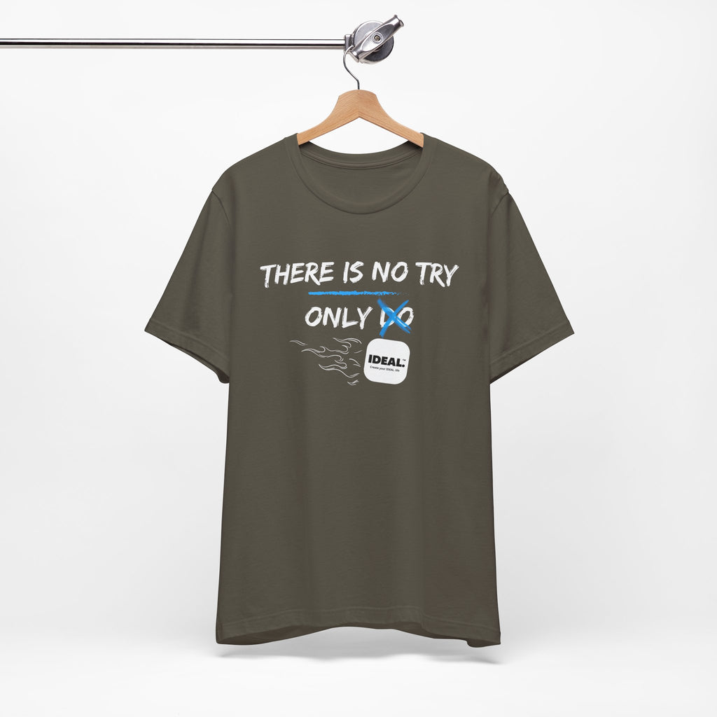There is No Try Only Ideal-Unisex Jersey Short Sleeve Tee