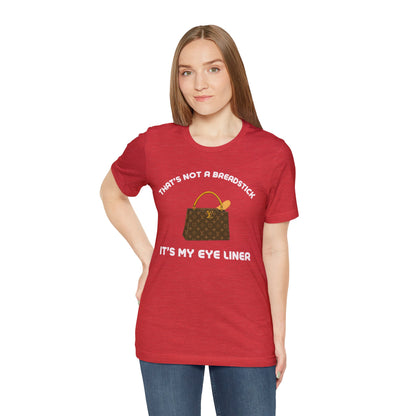 That's Not a Breadstick It's My Eye Liner-Unisex Jersey Short Sleeve Tee