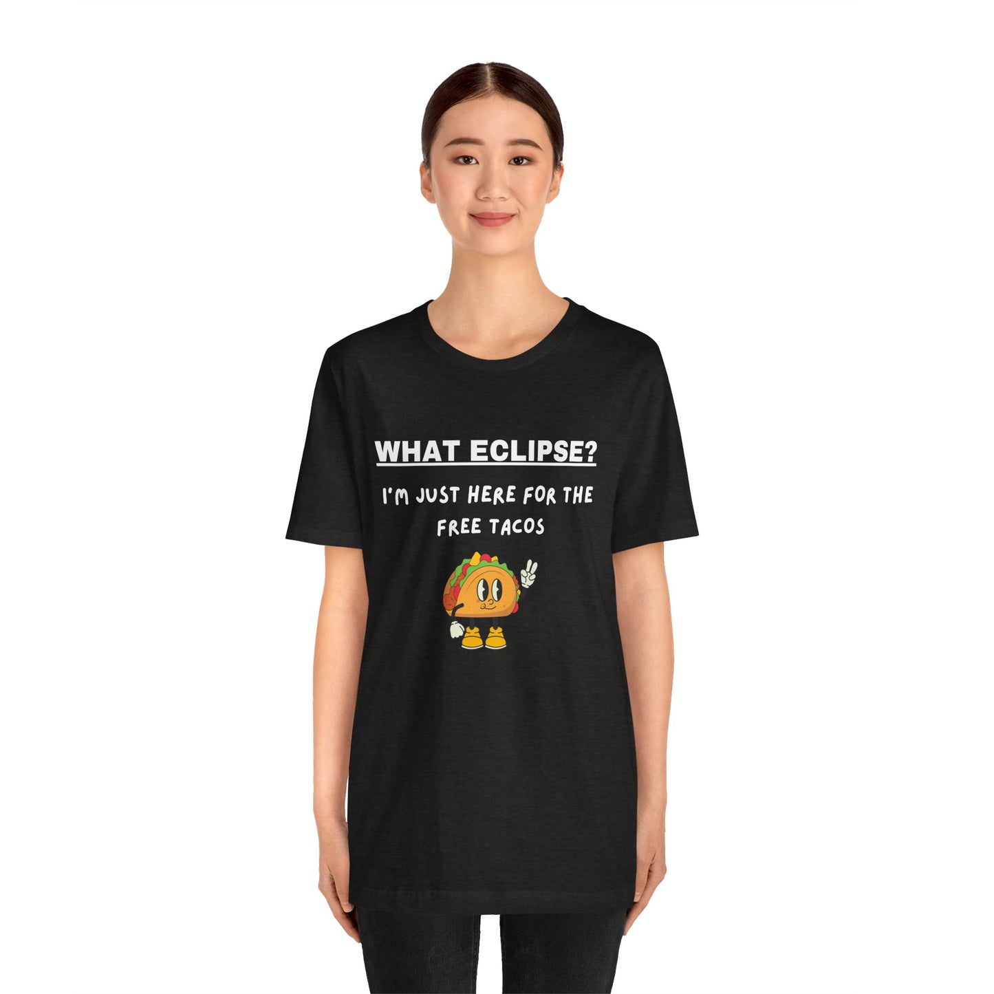 What Eclipse?  I'm Just Here for the Free Tacos-Unisex Jersey Short Sleeve Tee