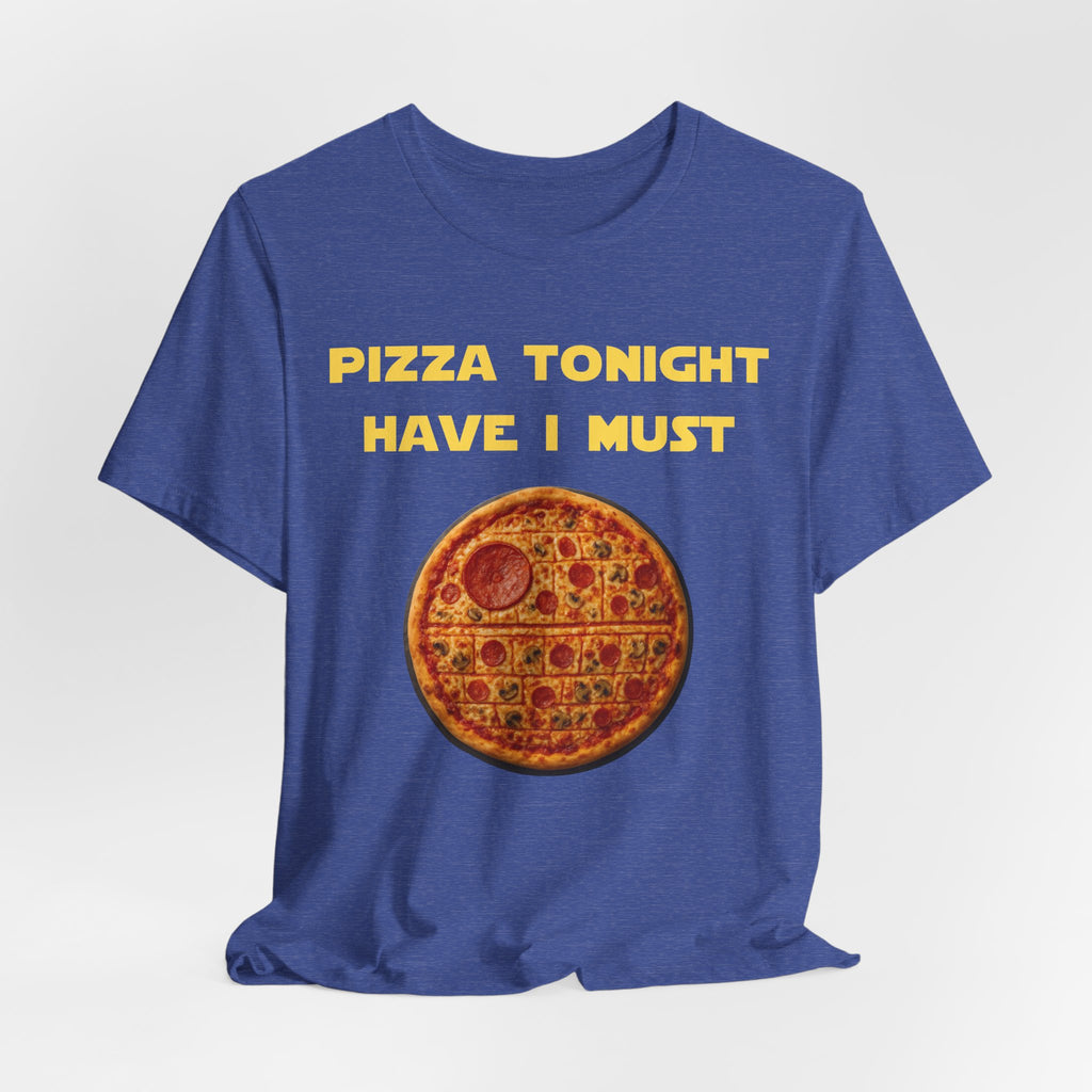 Pizza Tonight Have I Must-Unisex Jersey Short Sleeve Tee
