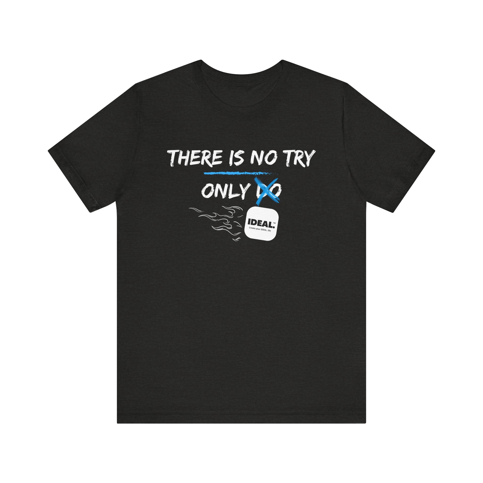 There is No Try Only Ideal-Unisex Jersey Short Sleeve Tee