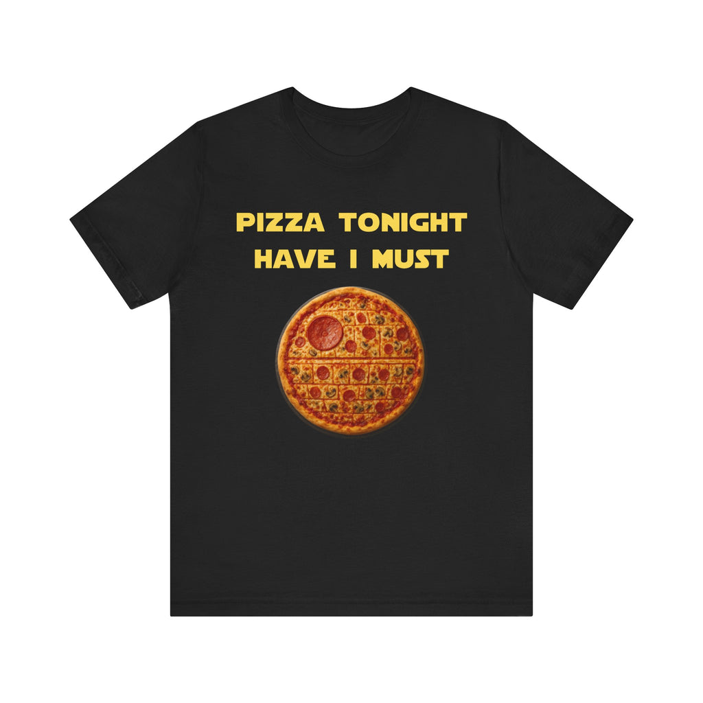 Pizza Tonight Have I Must-Unisex Jersey Short Sleeve Tee