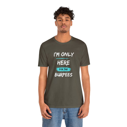 I'm Only Here for the Burpees-Unisex Jersey Short Sleeve Tee