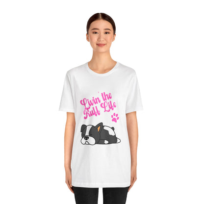 Livin' the Ruff Life- Unisex Jersey Short Sleeve Tee