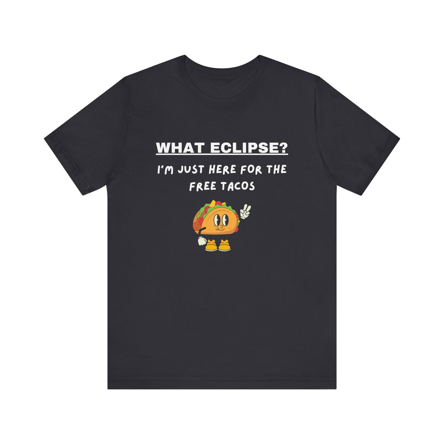 What Eclipse?  I'm Just Here for the Free Tacos-Unisex Jersey Short Sleeve Tee