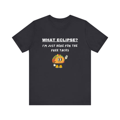 What Eclipse?  I'm Just Here for the Free Tacos-Unisex Jersey Short Sleeve Tee