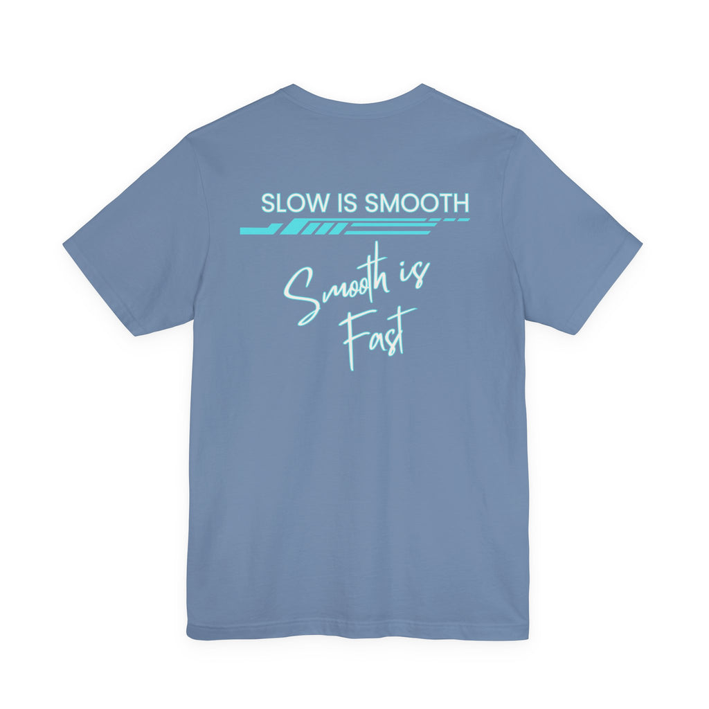 Slow is Smooth...Smooth is Fast-Double Sided Print-Unisex Jersey Short Sleeve Tee