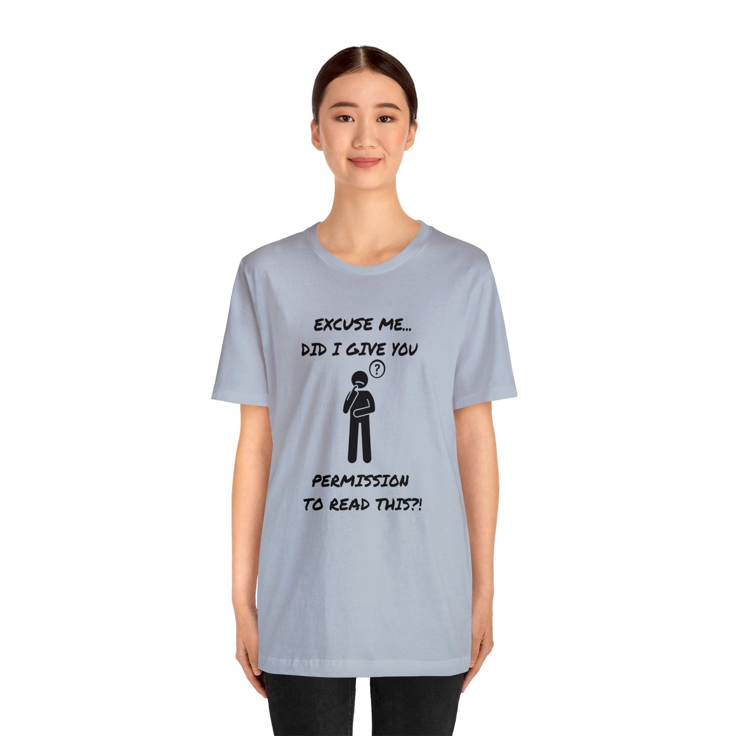 Excuse Me...Did I Give You Permission to Read This?!-Unisex Short Sleeve Tee