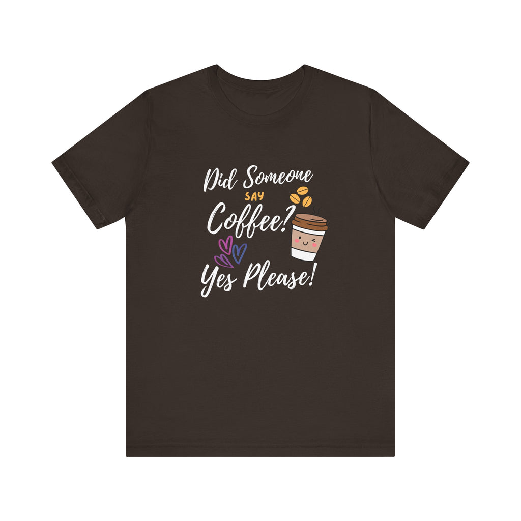 Did Someone Say Coffee?  Yes Please!-Double Sided Print-Unisex Jersey Short Sleeve Tee