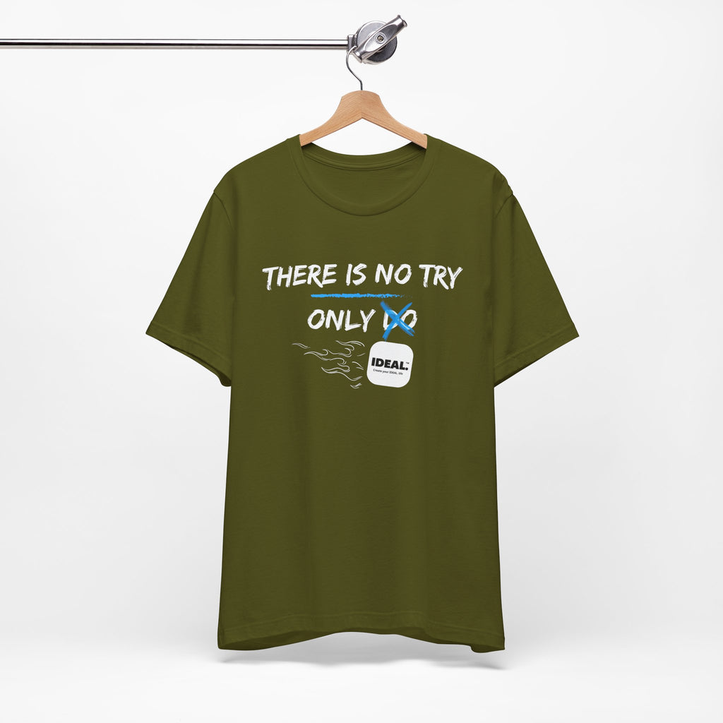 There is No Try Only Ideal-Unisex Jersey Short Sleeve Tee
