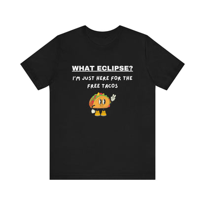 What Eclipse?  I'm Just Here for the Free Tacos-Unisex Jersey Short Sleeve Tee