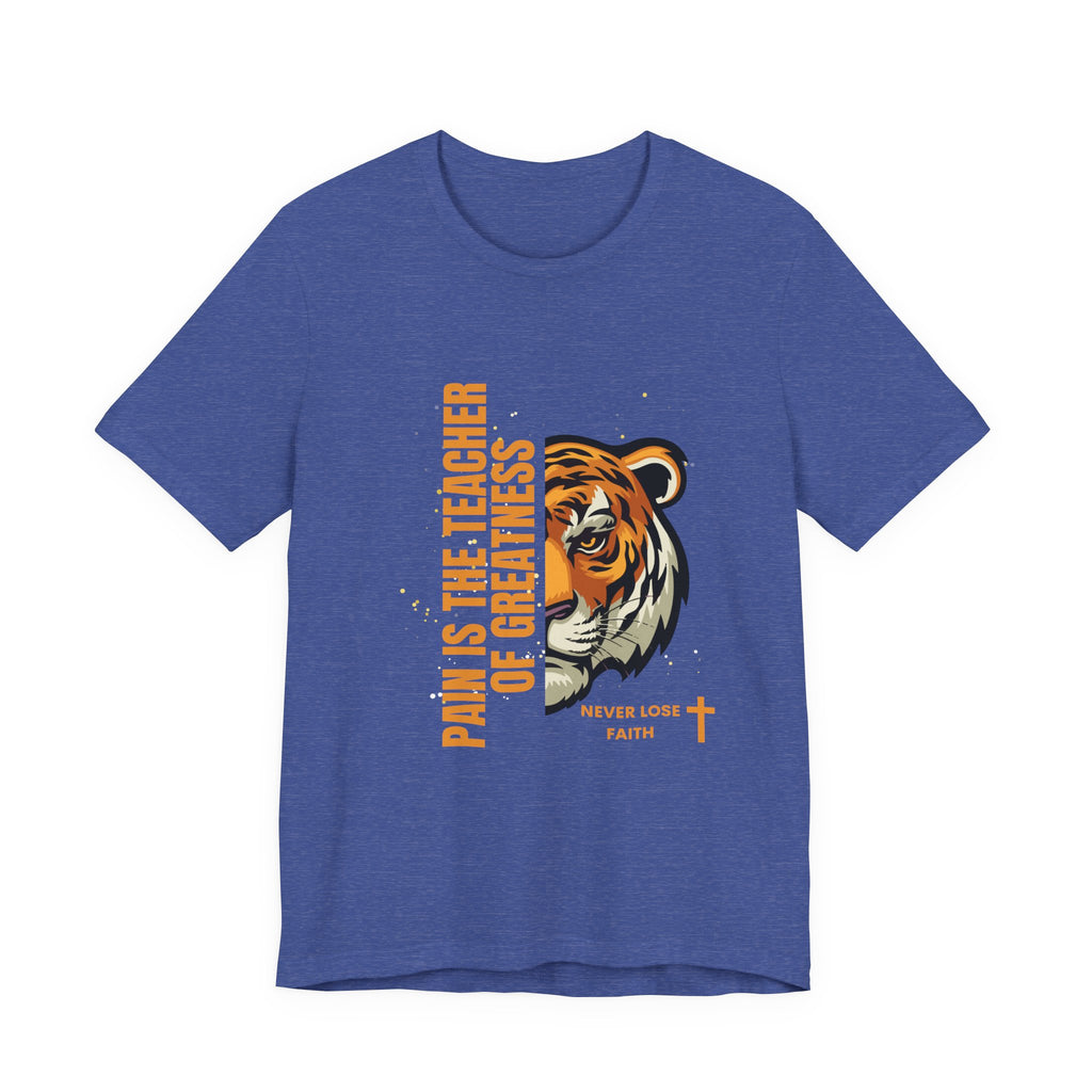 Pain is the Teacher of Greatness Never Lose Faith-Unisex Jersey Short Sleeve Tee