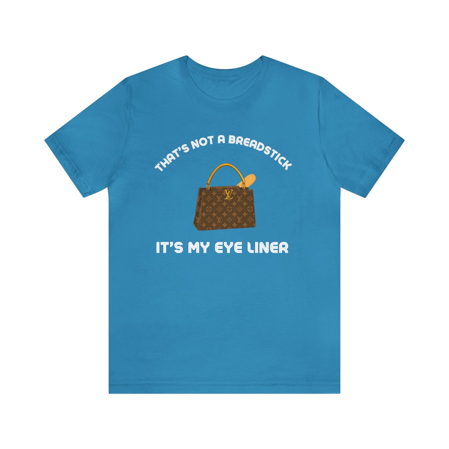 That's Not a Breadstick It's My Eye Liner-Unisex Jersey Short Sleeve Tee