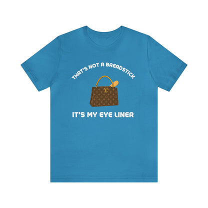 That's Not a Breadstick It's My Eye Liner-Unisex Jersey Short Sleeve Tee