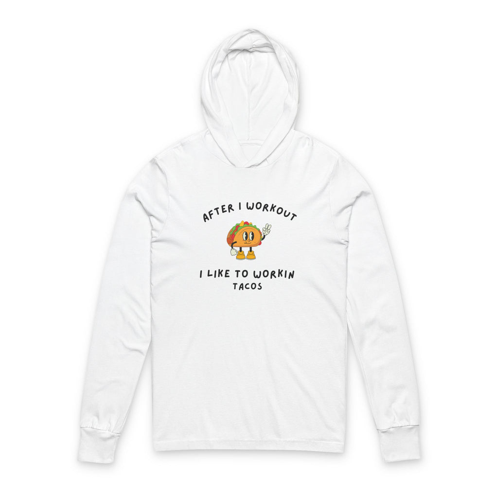 After I Workout I Like to Work in Tacos Hooded Long Sleeve Tee
