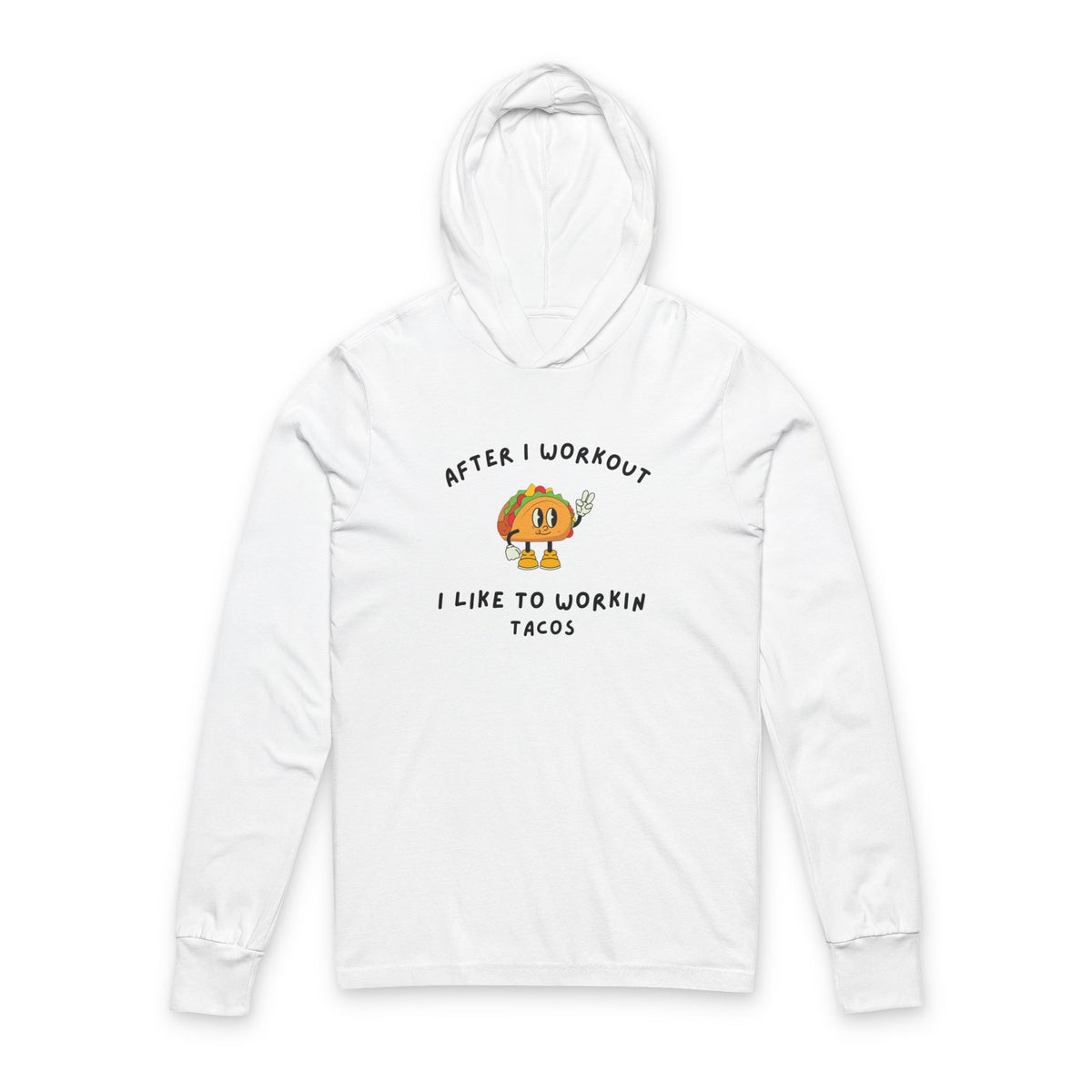 After I Workout I Like to Work in Tacos Hooded Long Sleeve Tee