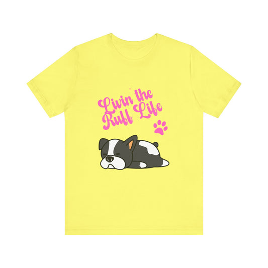 Livin' the Ruff Life- Unisex Jersey Short Sleeve Tee