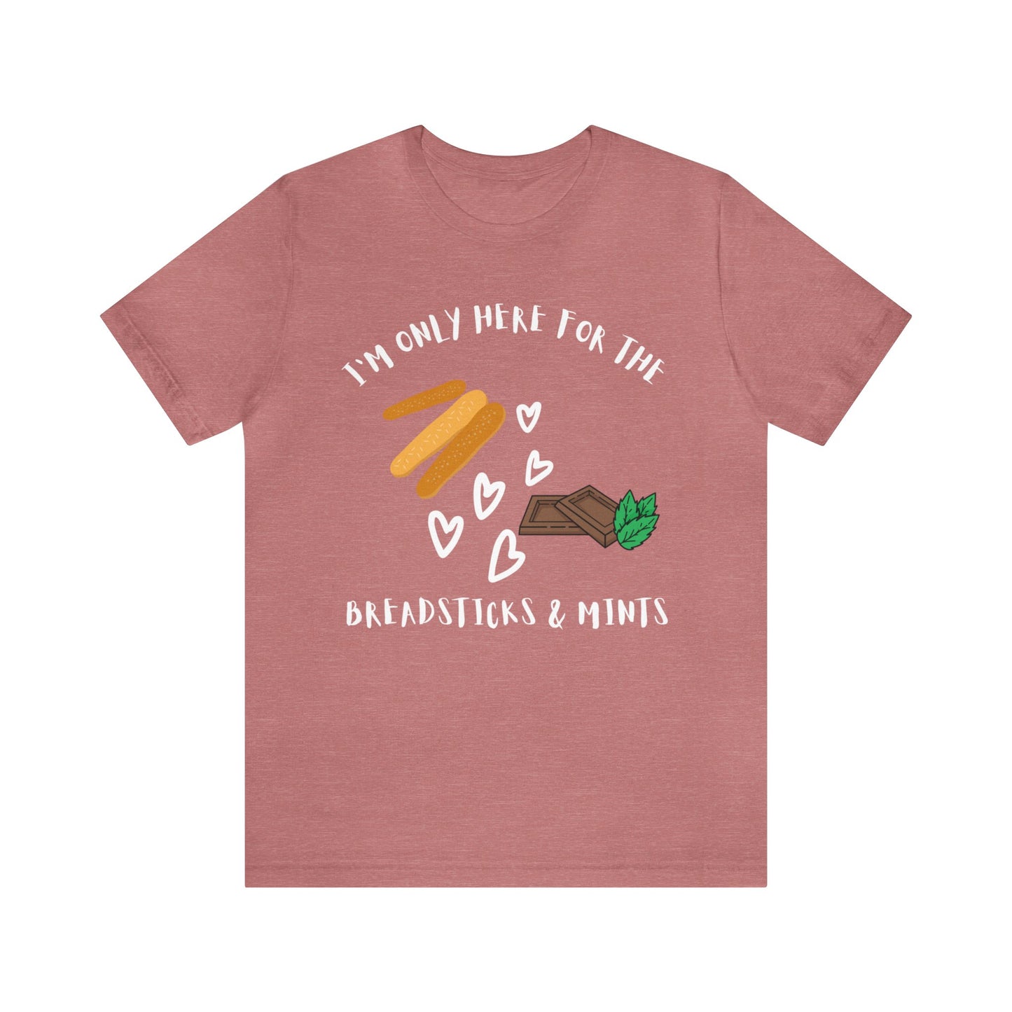 I'm Only Here for the Breadsticks and Mints-Unisex Jersey Short Sleeve Tee