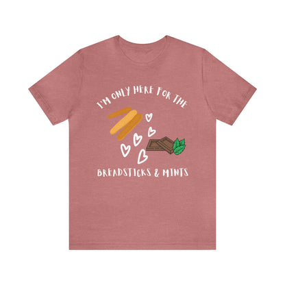 I'm Only Here for the Breadsticks and Mints-Unisex Jersey Short Sleeve Tee