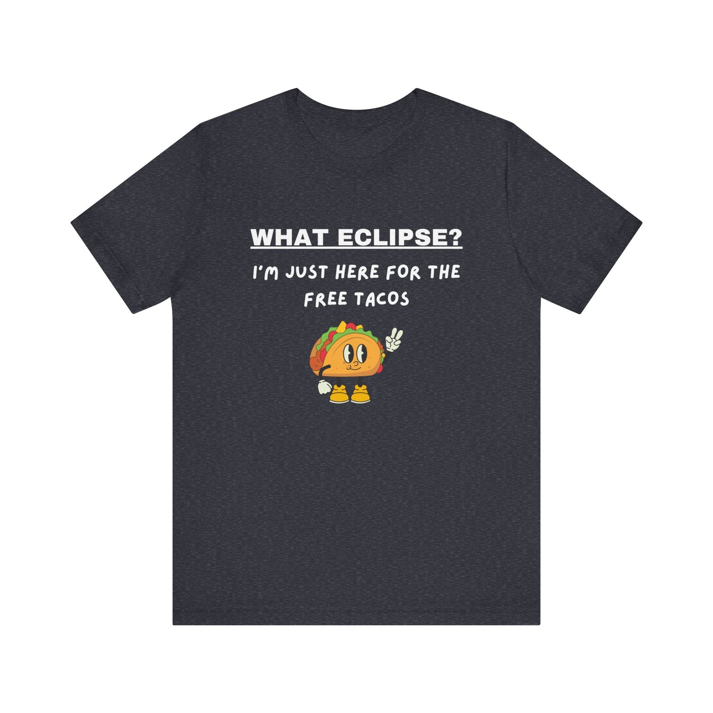 What Eclipse?  I'm Just Here for the Free Tacos-Unisex Jersey Short Sleeve Tee