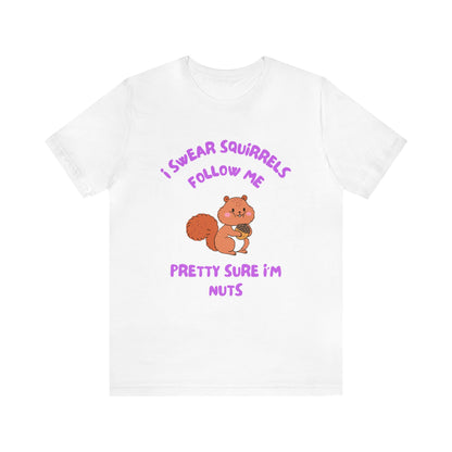 I Swear Squirrels Follow Me-Unisex Jersey Short Sleeve Tee