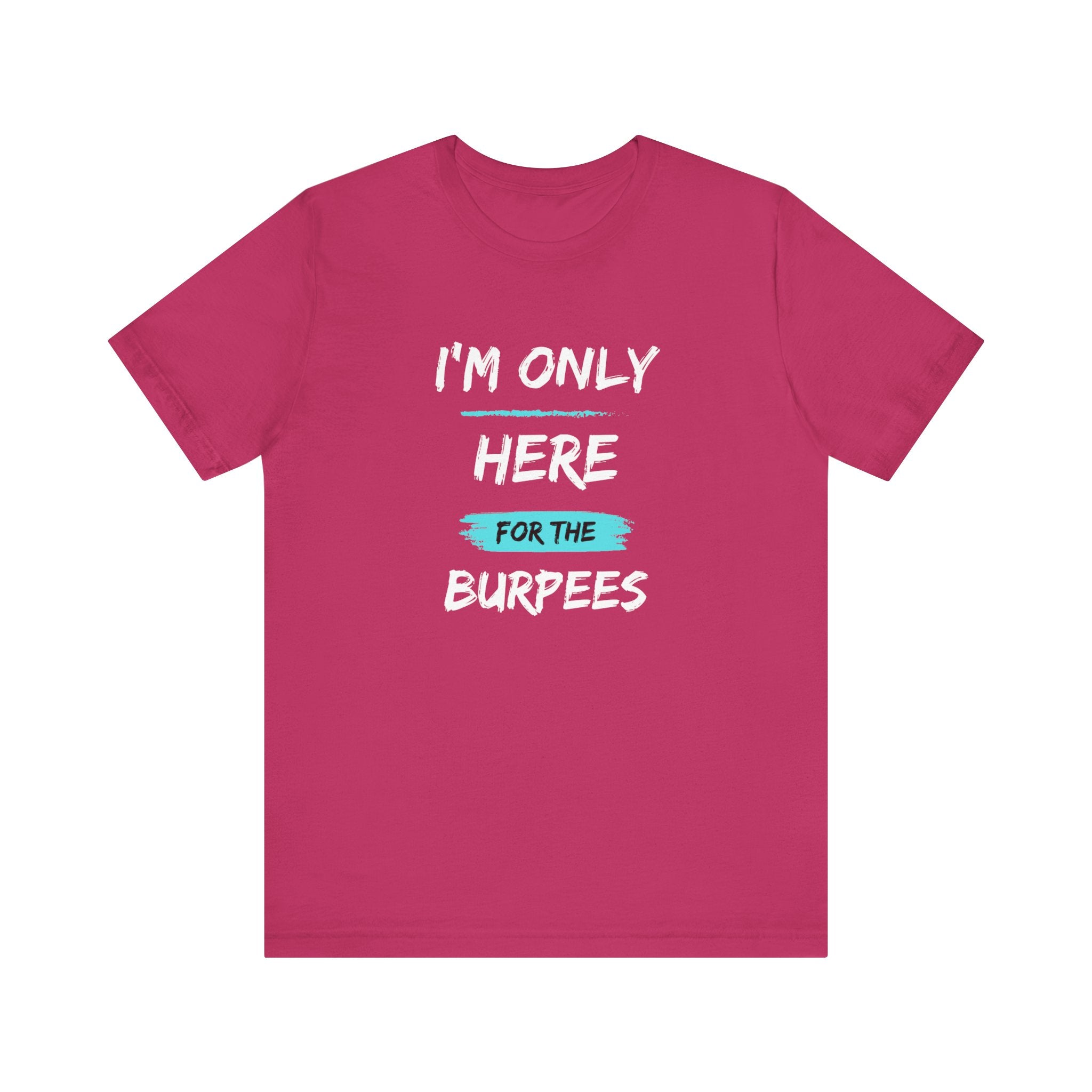 I'm Only Here for the Burpees-Unisex Jersey Short Sleeve Tee