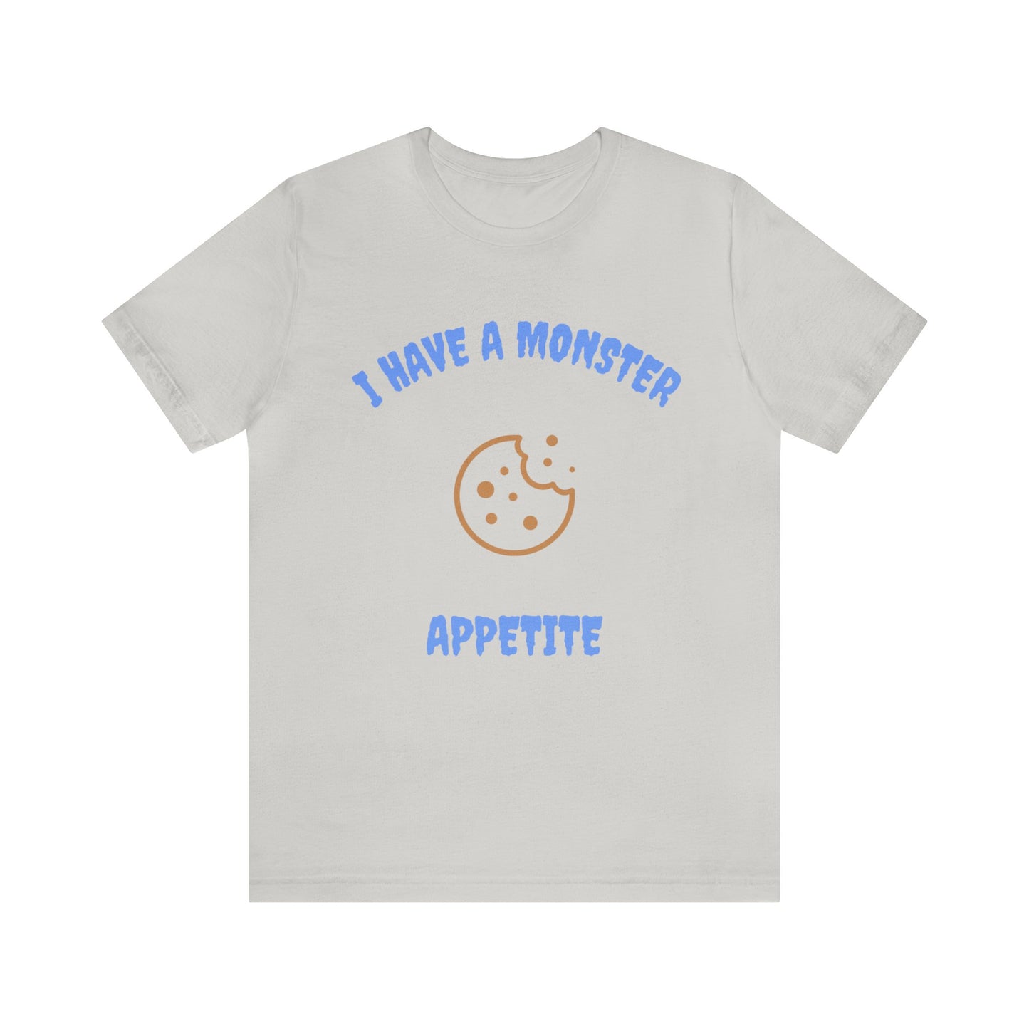 I Have a Monster Appetite (2 Sided Print w/Cookie on Top Back)Unisex Jersey Tee