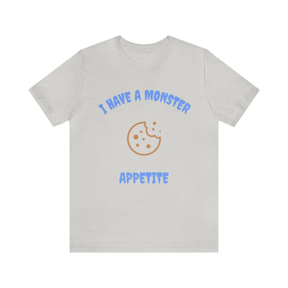 I Have a Monster Appetite (2 Sided Print w/Cookie on Top Back)Unisex Jersey Tee