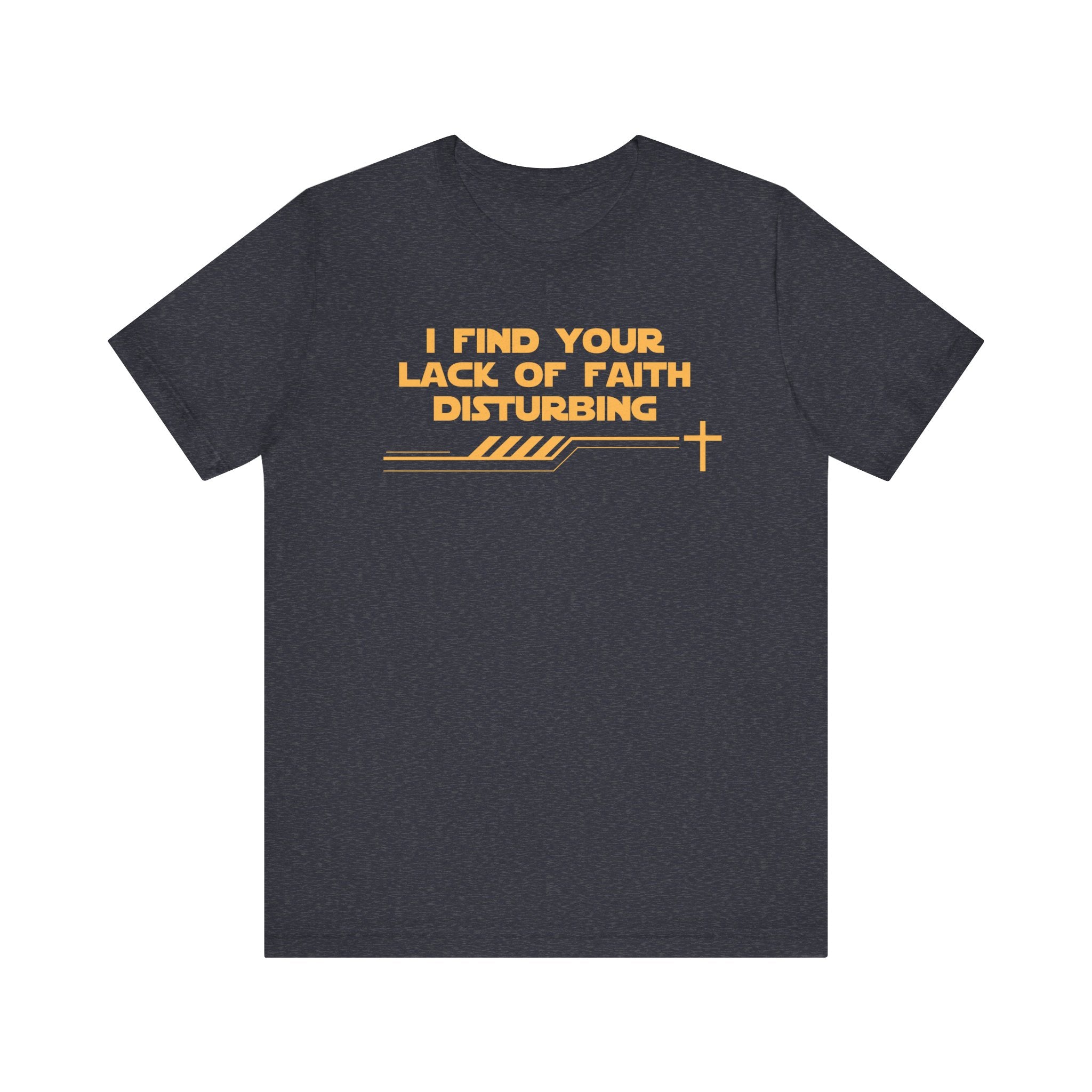 I Find Your Lack of Faith Disturbing-Unisex Jersey Short Sleeve Tee