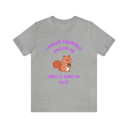 I Swear Squirrels Follow Me-Unisex Jersey Short Sleeve Tee