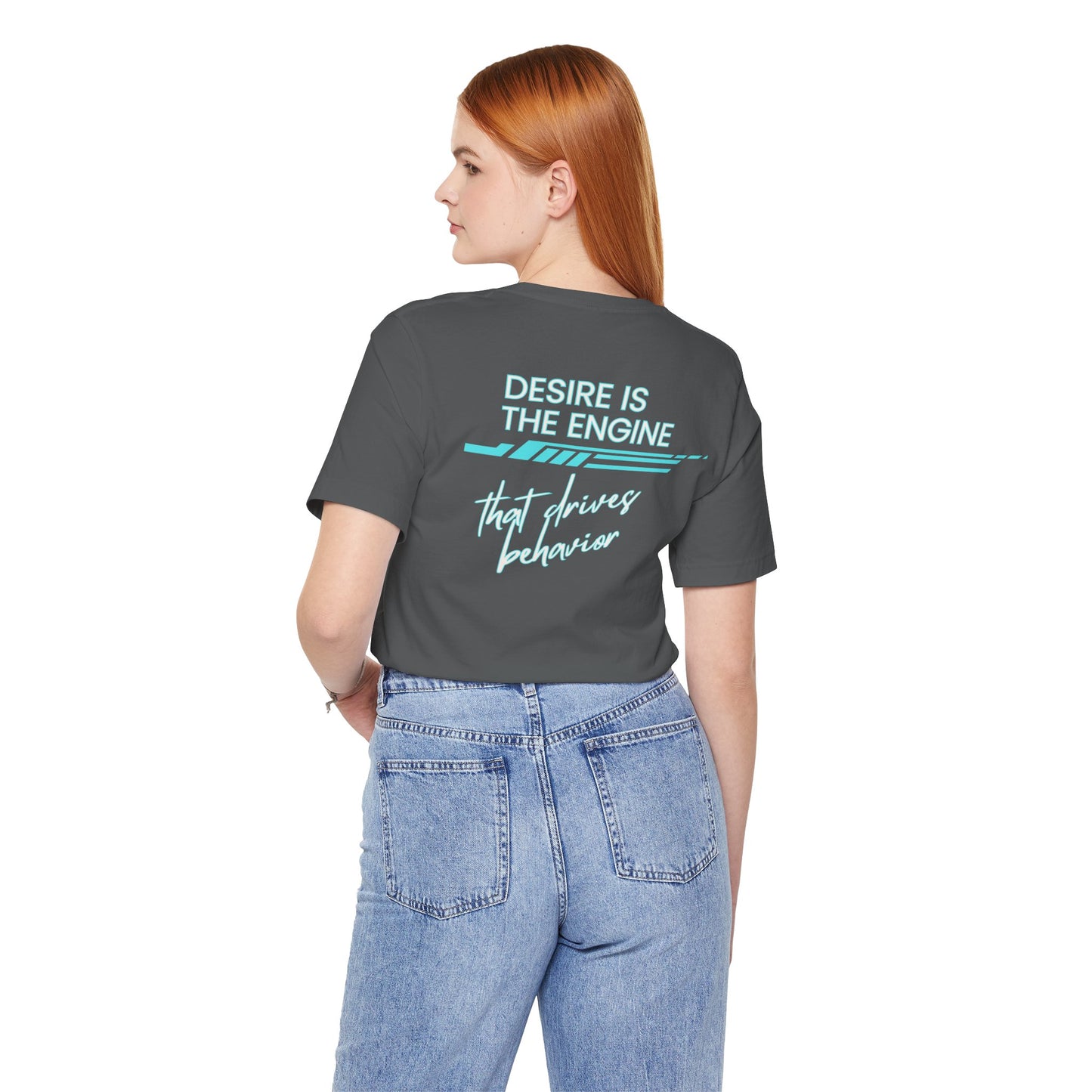 Desire Is the Engine that Drives Behavior-Unisex Jersey Short Sleeve Tee